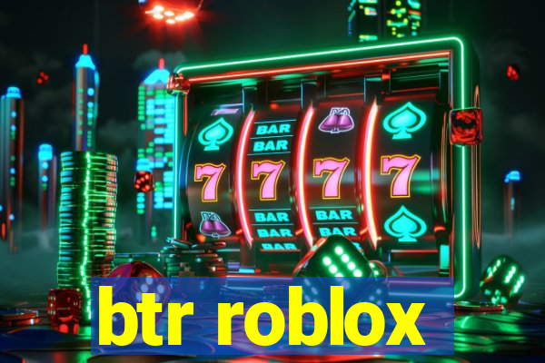 btr roblox